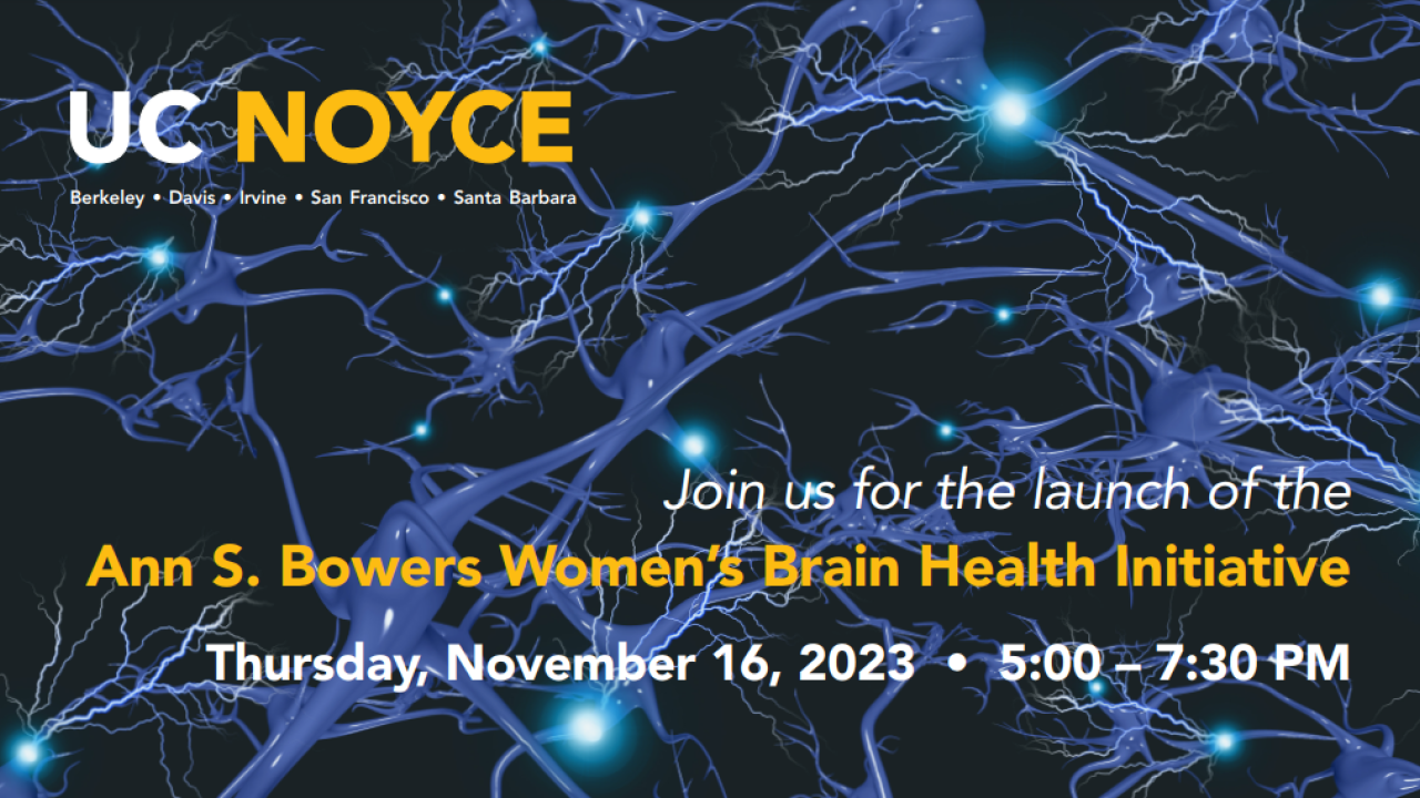 UC Noyce Initiative Ann S. Bowers Women's Brain Health Initiative launch event Thursday November 16, 2023 5-7 p.m.